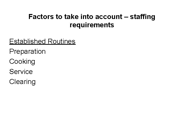 Factors to take into account – staffing requirements Established Routines Preparation Cooking Service Clearing