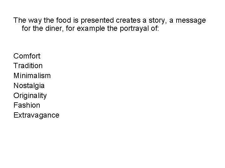 The way the food is presented creates a story, a message for the diner,