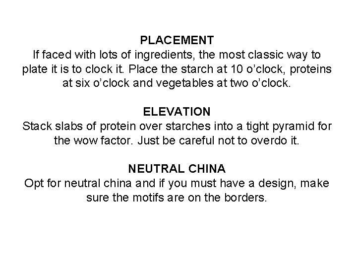 PLACEMENT If faced with lots of ingredients, the most classic way to plate it