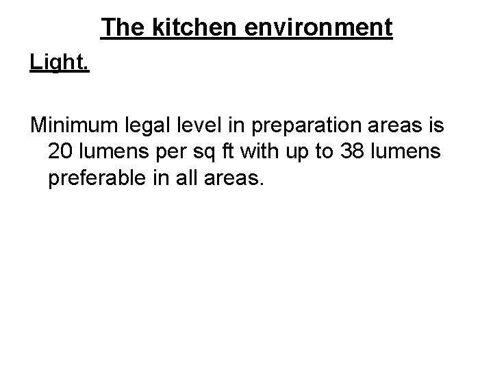 The kitchen environment Light. Minimum legal level in preparation areas is 20 lumens per