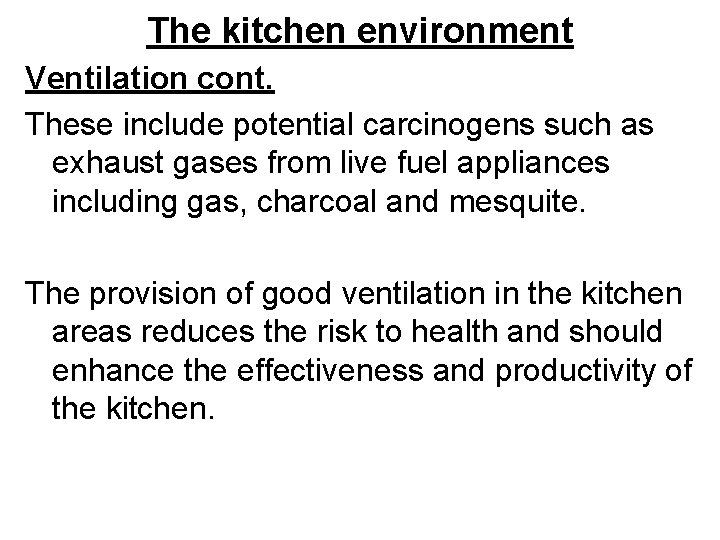 The kitchen environment Ventilation cont. These include potential carcinogens such as exhaust gases from