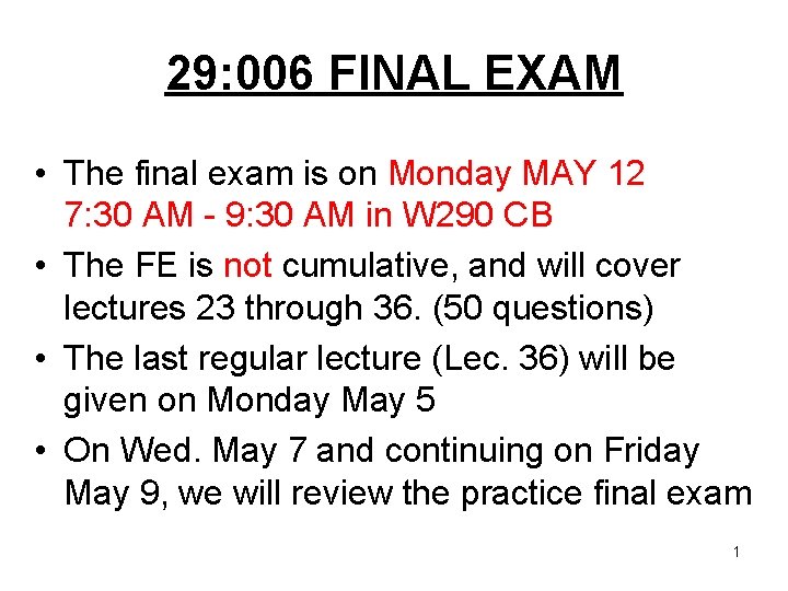 29: 006 FINAL EXAM • The final exam is on Monday MAY 12 7: