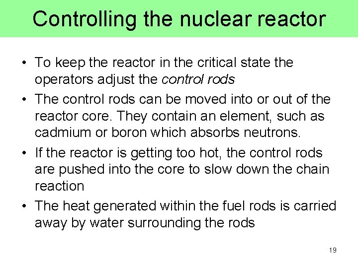 Controlling the nuclear reactor • To keep the reactor in the critical state the