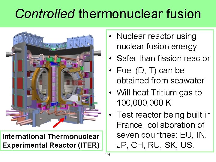 Controlled thermonuclear fusion International Thermonuclear Experimental Reactor (ITER) • Nuclear reactor using nuclear fusion