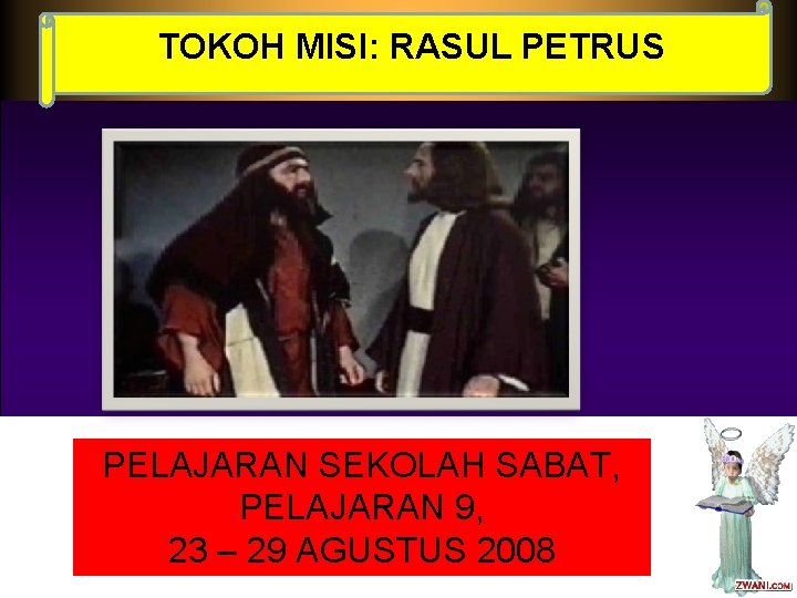 TOKOH MISI: RASUL PETRUS PELAJARAN SEKOLAH SABAT, PELAJARAN 9, 23 – 29 AGUSTUS 2008