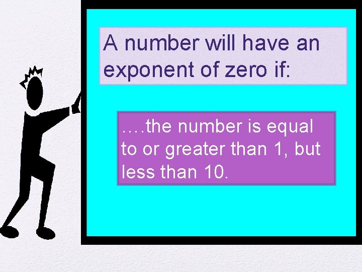 A number will have an exponent of zero if: …. the number is equal