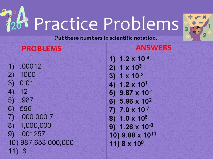 Practice Problems Put these numbers in scientific notation. PROBLEMS 1). 00012 2) 1000 3)