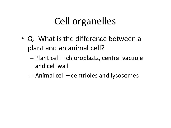 Cell organelles • Q: What is the difference between a plant and an animal