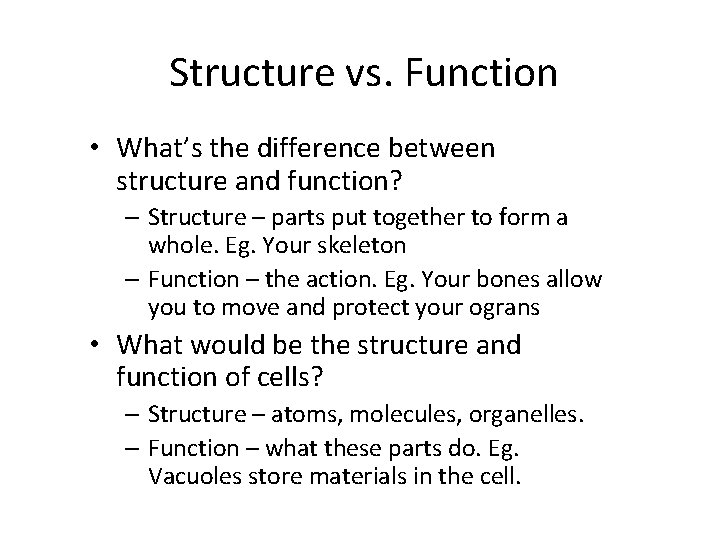 Structure vs. Function • What’s the difference between structure and function? – Structure –