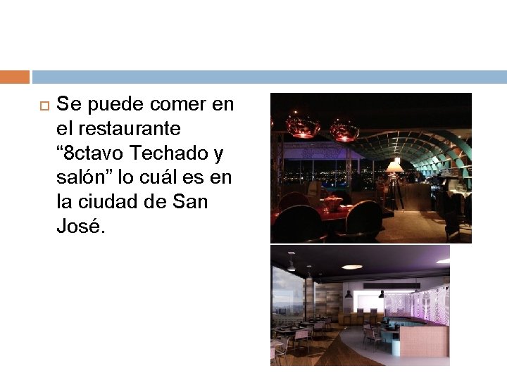  Se puede comer en el restaurante “ 8 ctavo Techado y salón” lo