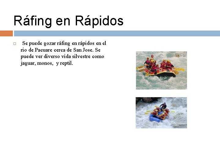Ráfing en Rápidos Se puede gozar ráfing en rápidos en el rio de Pacuare