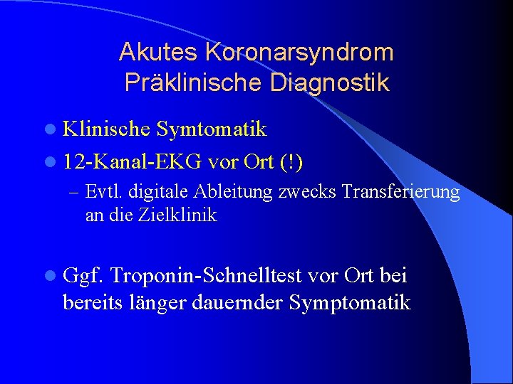 Akutes Koronarsyndrom Präklinische Diagnostik l Klinische Symtomatik l 12 -Kanal-EKG vor Ort (!) – Akutes Koronarsyndrom Präklinische Diagnostik l Klinische Symtomatik l 12 -Kanal-EKG vor Ort (!) –