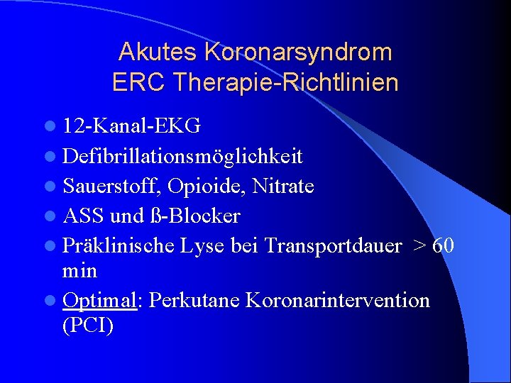 Akutes Koronarsyndrom ERC Therapie-Richtlinien l 12 -Kanal-EKG l Defibrillationsmöglichkeit l Sauerstoff, Opioide, Nitrate l Akutes Koronarsyndrom ERC Therapie-Richtlinien l 12 -Kanal-EKG l Defibrillationsmöglichkeit l Sauerstoff, Opioide, Nitrate l