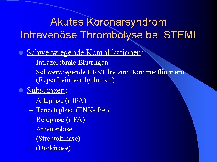 Akutes Koronarsyndrom Intravenöse Thrombolyse bei STEMI l Schwerwiegende Komplikationen: – Intrazerebrale Blutungen – Schwerwiegende Akutes Koronarsyndrom Intravenöse Thrombolyse bei STEMI l Schwerwiegende Komplikationen: – Intrazerebrale Blutungen – Schwerwiegende