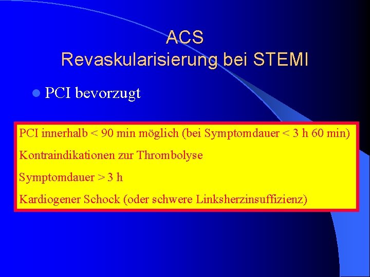 ACS Revaskularisierung bei STEMI l PCI bevorzugt PCI innerhalb < 90 min möglich (bei ACS Revaskularisierung bei STEMI l PCI bevorzugt PCI innerhalb < 90 min möglich (bei
