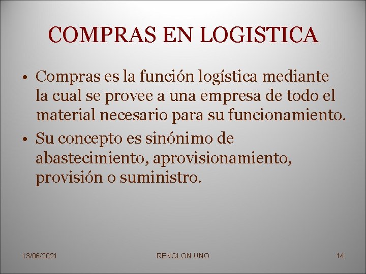 COMPRAS EN LOGISTICA • Compras es la función logística mediante la cual se provee