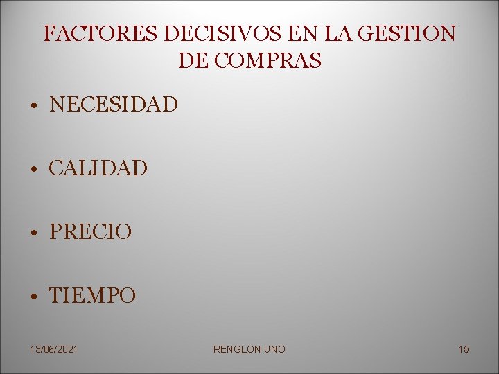 FACTORES DECISIVOS EN LA GESTION DE COMPRAS • NECESIDAD • CALIDAD • PRECIO •