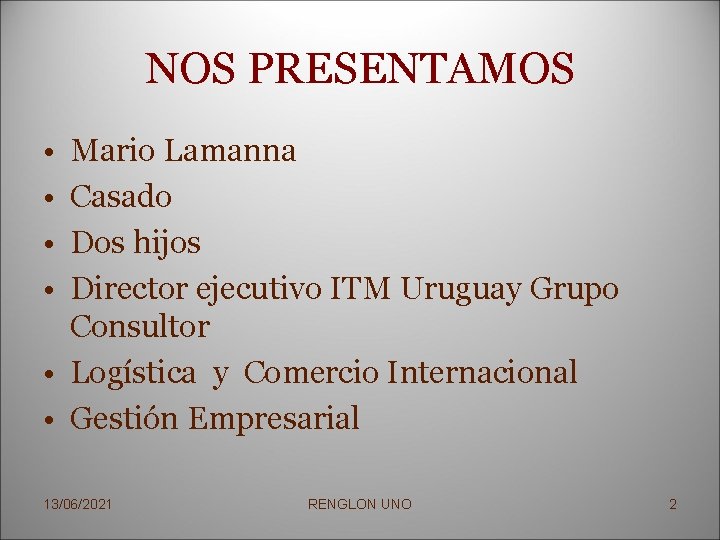 NOS PRESENTAMOS • • Mario Lamanna Casado Dos hijos Director ejecutivo ITM Uruguay Grupo