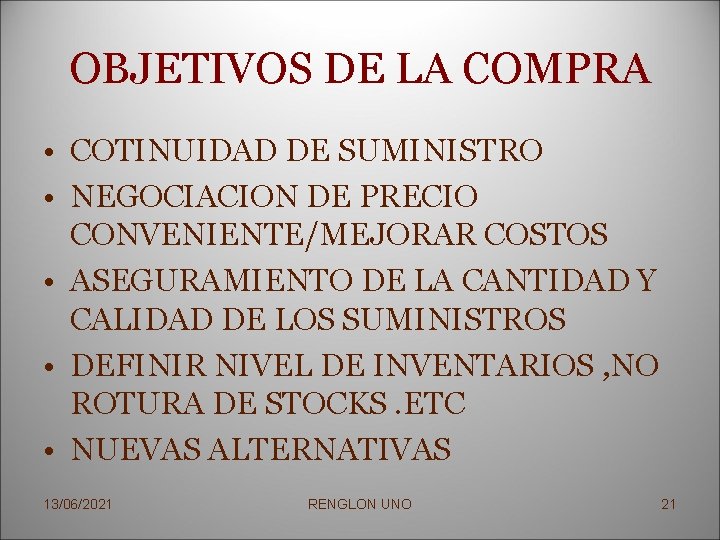 OBJETIVOS DE LA COMPRA • COTINUIDAD DE SUMINISTRO • NEGOCIACION DE PRECIO CONVENIENTE/MEJORAR COSTOS