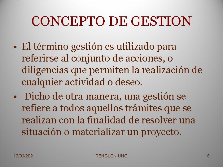 CONCEPTO DE GESTION • El término gestión es utilizado para referirse al conjunto de