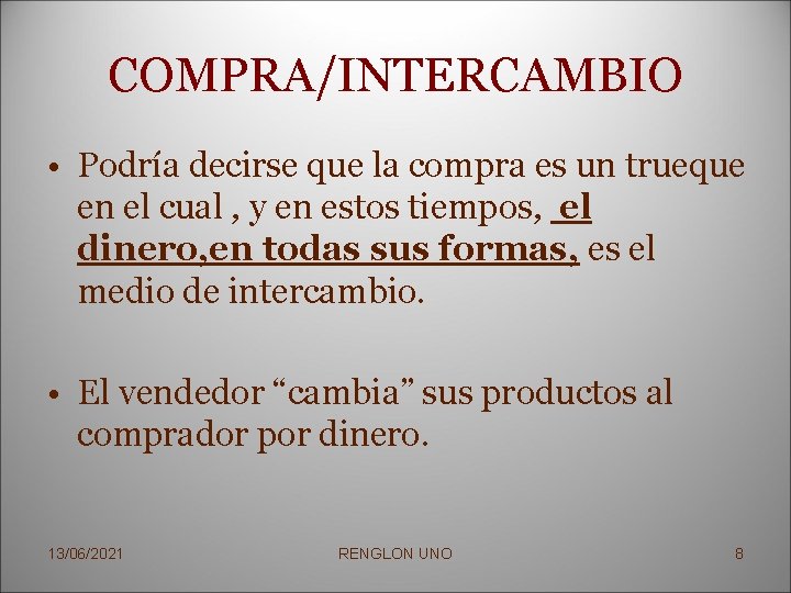 COMPRA/INTERCAMBIO • Podría decirse que la compra es un trueque en el cual ,