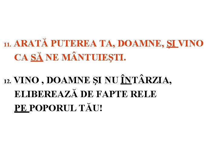 11. 12. ARATĂ PUTEREA TA, DOAMNE, ŞI VINO CA SĂ NE M NTUIEŞTI. VINO