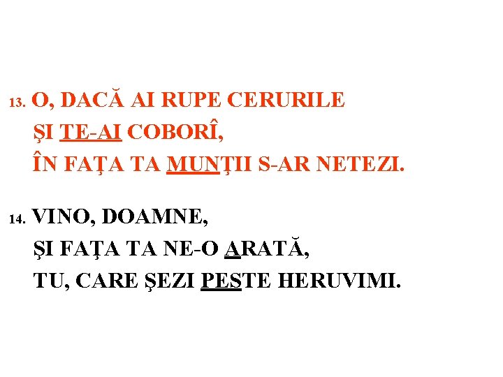 13. 14. O, DACĂ AI RUPE CERURILE ŞI TE-AI COBORÎ, ÎN FAŢA TA MUNŢII