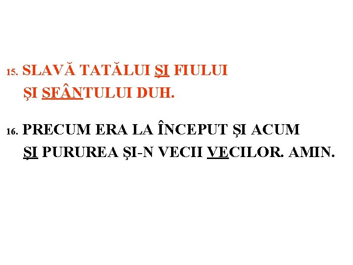 15. 16. SLAVĂ TATĂLUI ŞI FIULUI ŞI SF NTULUI DUH. PRECUM ERA LA ÎNCEPUT