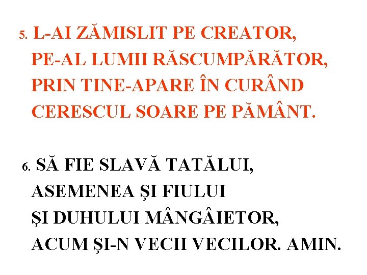 5. L-AI ZĂMISLIT PE CREATOR, PE-AL LUMII RĂSCUMPĂRĂTOR, PRIN TINE-APARE ÎN CUR ND CERESCUL
