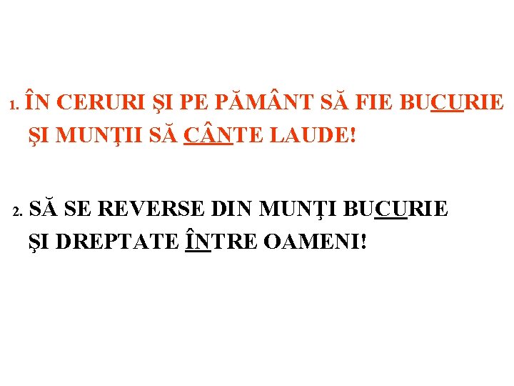 1. 2. ÎN CERURI ŞI PE PĂM NT SĂ FIE BUCURIE ŞI MUNŢII SĂ