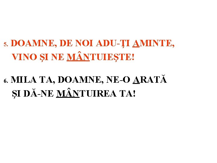 5. 6. DOAMNE, DE NOI ADU-ŢI AMINTE, VINO ŞI NE M NTUIEŞTE! MILA TA,