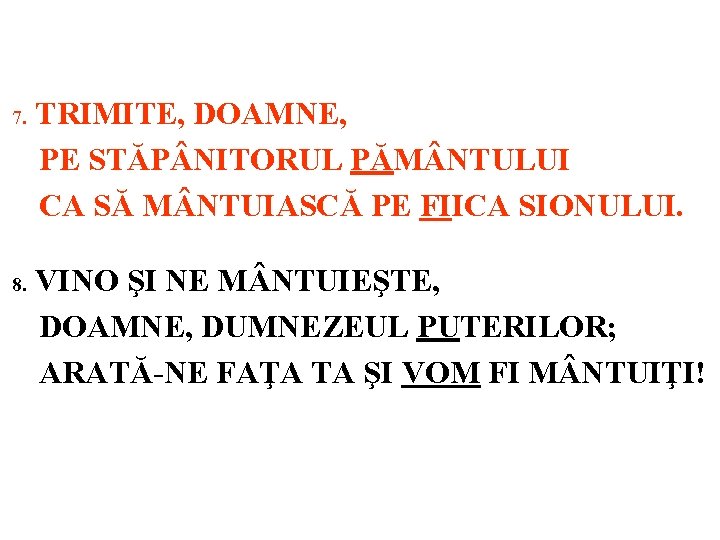 7. 8. TRIMITE, DOAMNE, PE STĂP NITORUL PĂM NTULUI CA SĂ M NTUIASCĂ PE