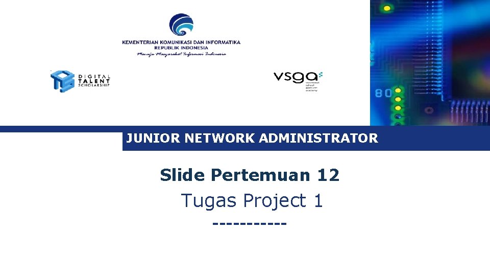 JUNIOR NETWORK ADMINISTRATOR Slide Pertemuan 12 Tugas Project 1 ------ 