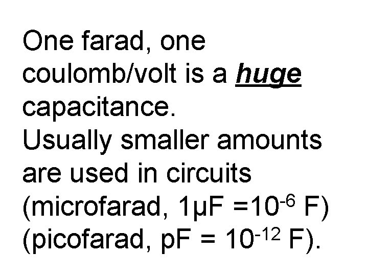 One farad, one coulomb/volt is a huge capacitance. Usually smaller amounts are used in