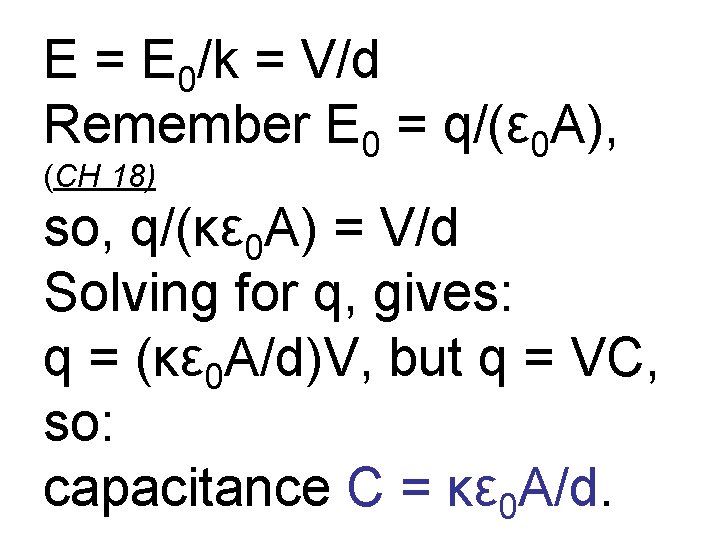 E = E 0/k = V/d Remember E 0 = q/(ε 0 A), (CH