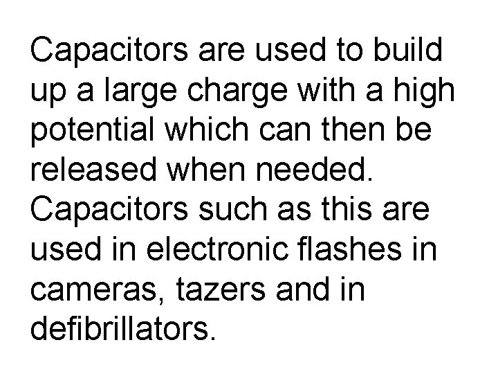 Capacitors are used to build up a large charge with a high potential which