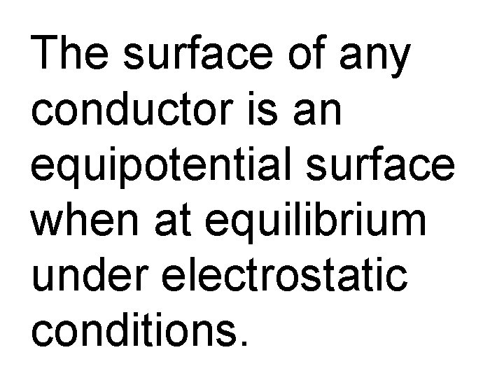 The surface of any conductor is an equipotential surface when at equilibrium under electrostatic