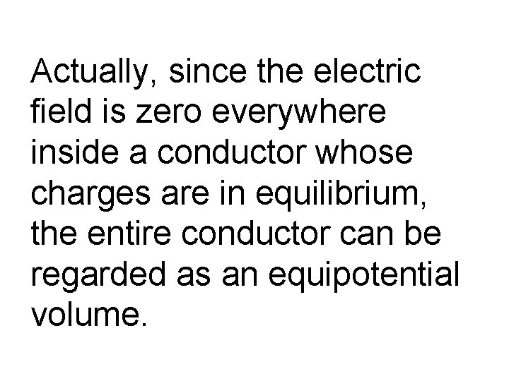 Actually, since the electric field is zero everywhere inside a conductor whose charges are