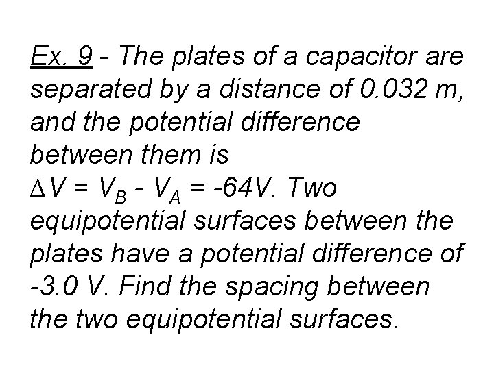 Ex. 9 - The plates of a capacitor are separated by a distance of