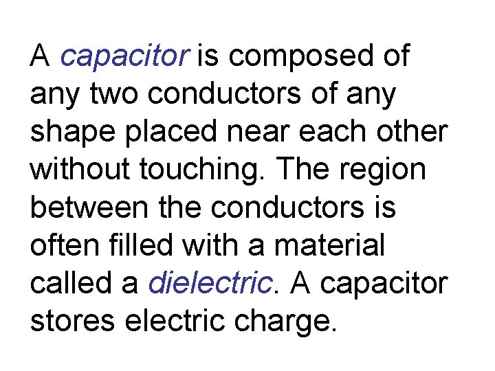 A capacitor is composed of any two conductors of any shape placed near each