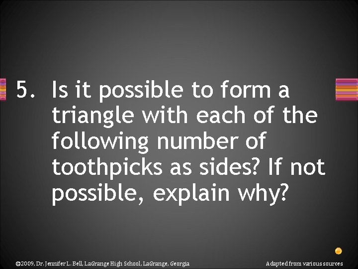 5. Is it possible to form a triangle with each of the following number