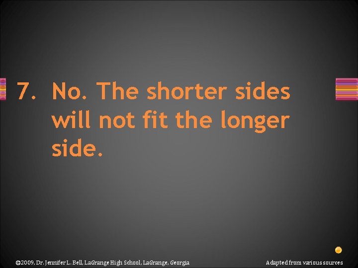 7. No. The shorter sides will not fit the longer side. © 2009, Dr.