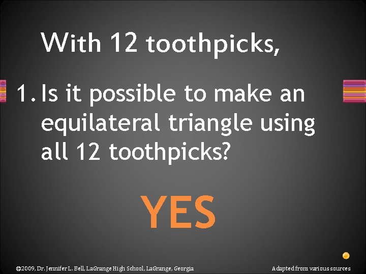 With 12 toothpicks, 1. Is it possible to make an equilateral triangle using all