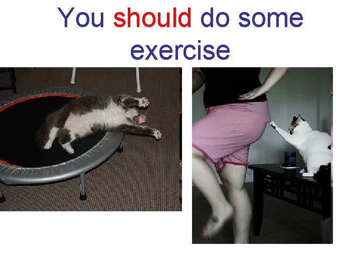 You should do some exercise 
