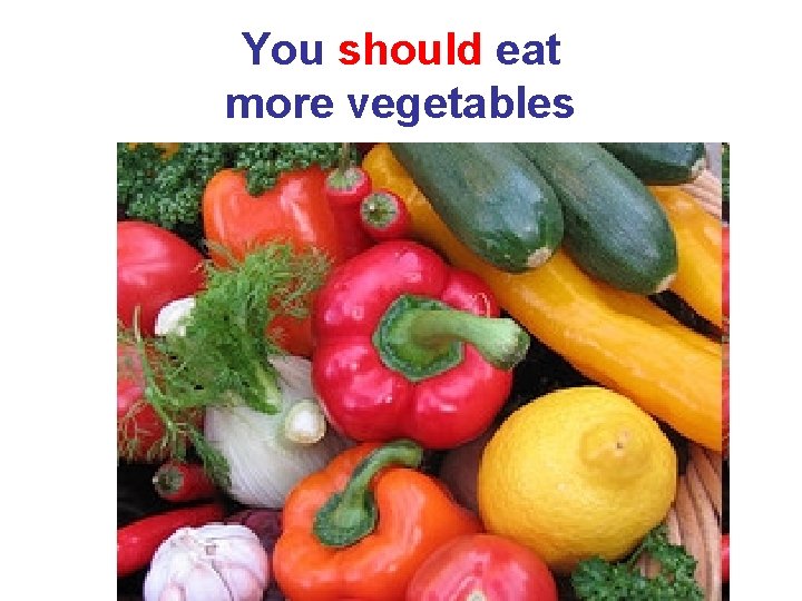 You should eat more vegetables 