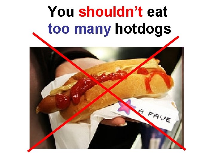 You shouldn’t eat too many hotdogs 