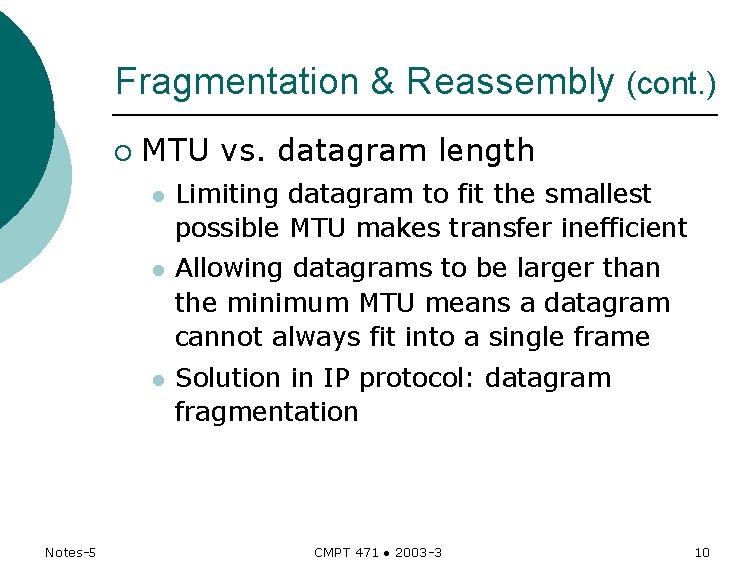 Fragmentation & Reassembly (cont. ) ¡ Notes-5 MTU vs. datagram length l Limiting datagram Fragmentation & Reassembly (cont. ) ¡ Notes-5 MTU vs. datagram length l Limiting datagram