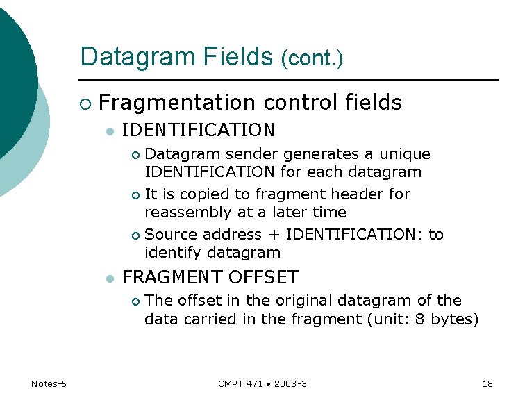 Datagram Fields (cont. ) ¡ Fragmentation control fields l IDENTIFICATION Datagram sender generates a Datagram Fields (cont. ) ¡ Fragmentation control fields l IDENTIFICATION Datagram sender generates a