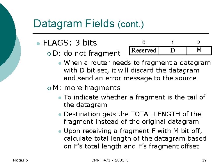 Datagram Fields (cont. ) l FLAGS: 3 bits ¡ D: l ¡ M: l Datagram Fields (cont. ) l FLAGS: 3 bits ¡ D: l ¡ M: l
