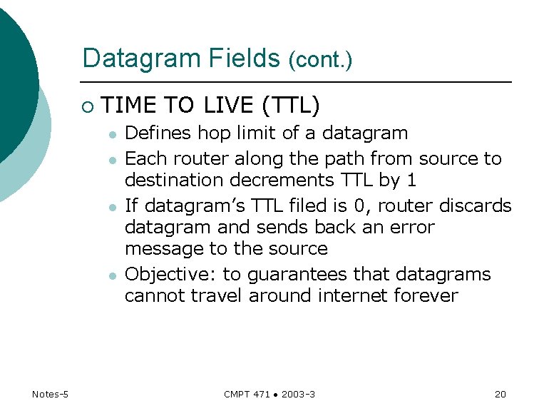 Datagram Fields (cont. ) ¡ TIME TO LIVE (TTL) l l Notes-5 Defines hop Datagram Fields (cont. ) ¡ TIME TO LIVE (TTL) l l Notes-5 Defines hop